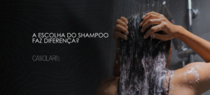 A escolha do shampoo faz diferença?  